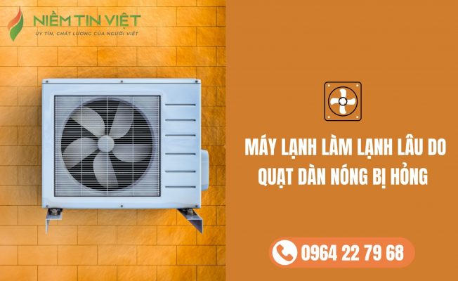 QUAT DAN NONG MAY LANH » Điện Lạnh Niềm Tin Việt 2025 quạt dàn nóng có sự cố - quat dan nong co su co