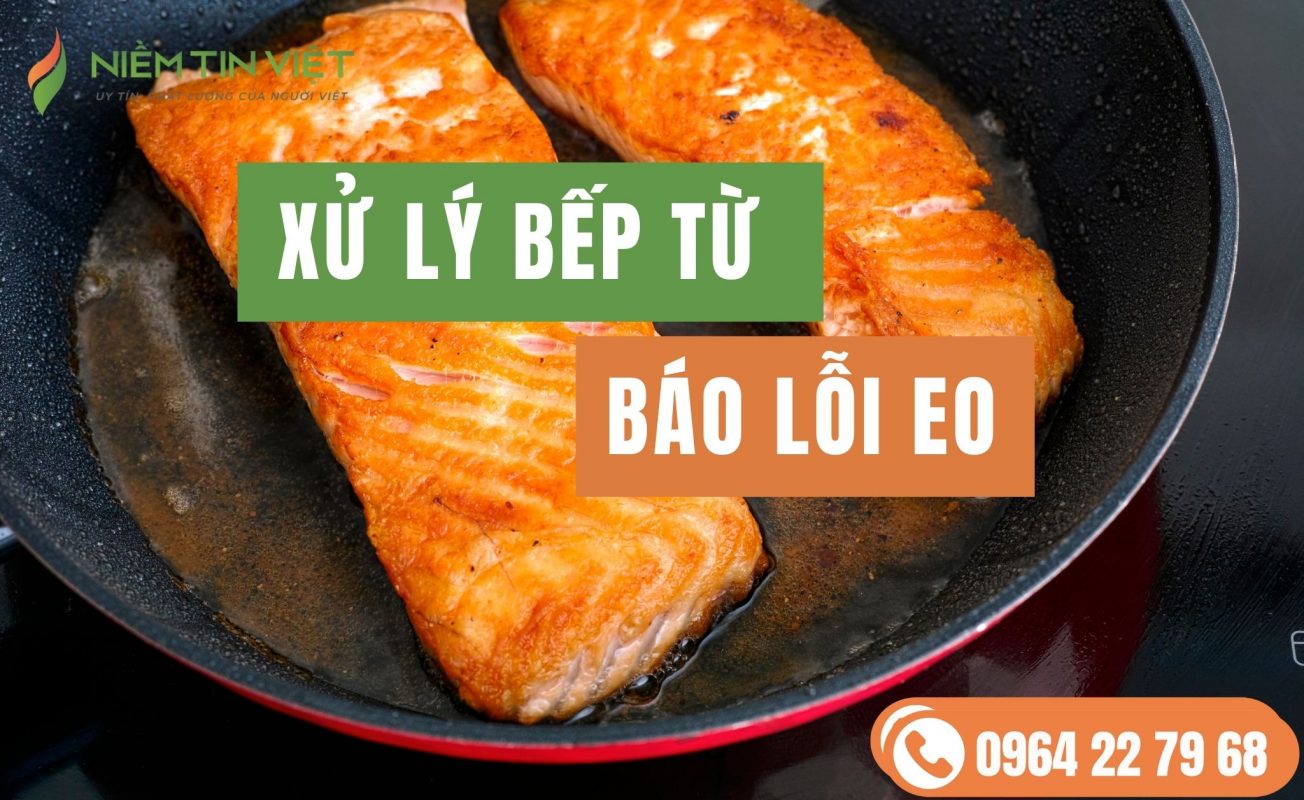 bep tu bao loi eo » Điện Lạnh Niềm Tin Việt 2025 bếp từ báo lỗi e0 - bep tu bao loi e0