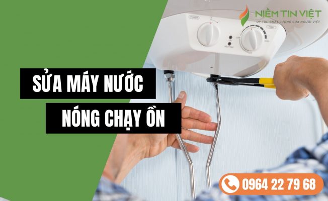 may nuoc nong chay on 1 » Điện Lạnh Niềm Tin Việt 2025 máy nước nóng chạy ồn - may nuoc nong chay on