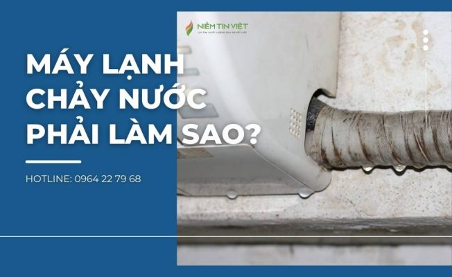 may lanh bi chay nuoc phai lam sao » Điện Lạnh Niềm Tin Việt 2025 Máy lạnh bị chảy nước phải làm sao?