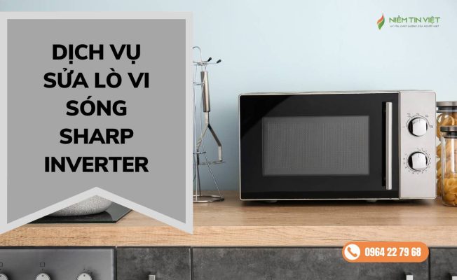 dich vu sua lo vi song sharp inverter » Điện Lạnh Niềm Tin Việt 2025 sửa lò vi sóng sharp inverter