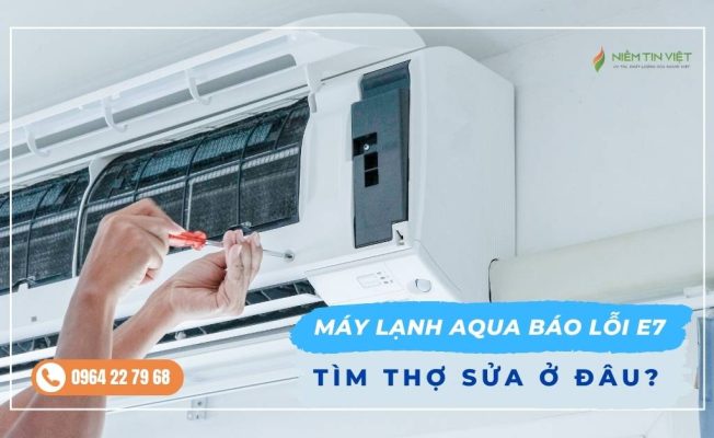 vi sao may lanh aqua bao loi e7 » Điện Lạnh Niềm Tin Việt 2025 vi-sao-may-lanh-aqua-bao-loi-e7