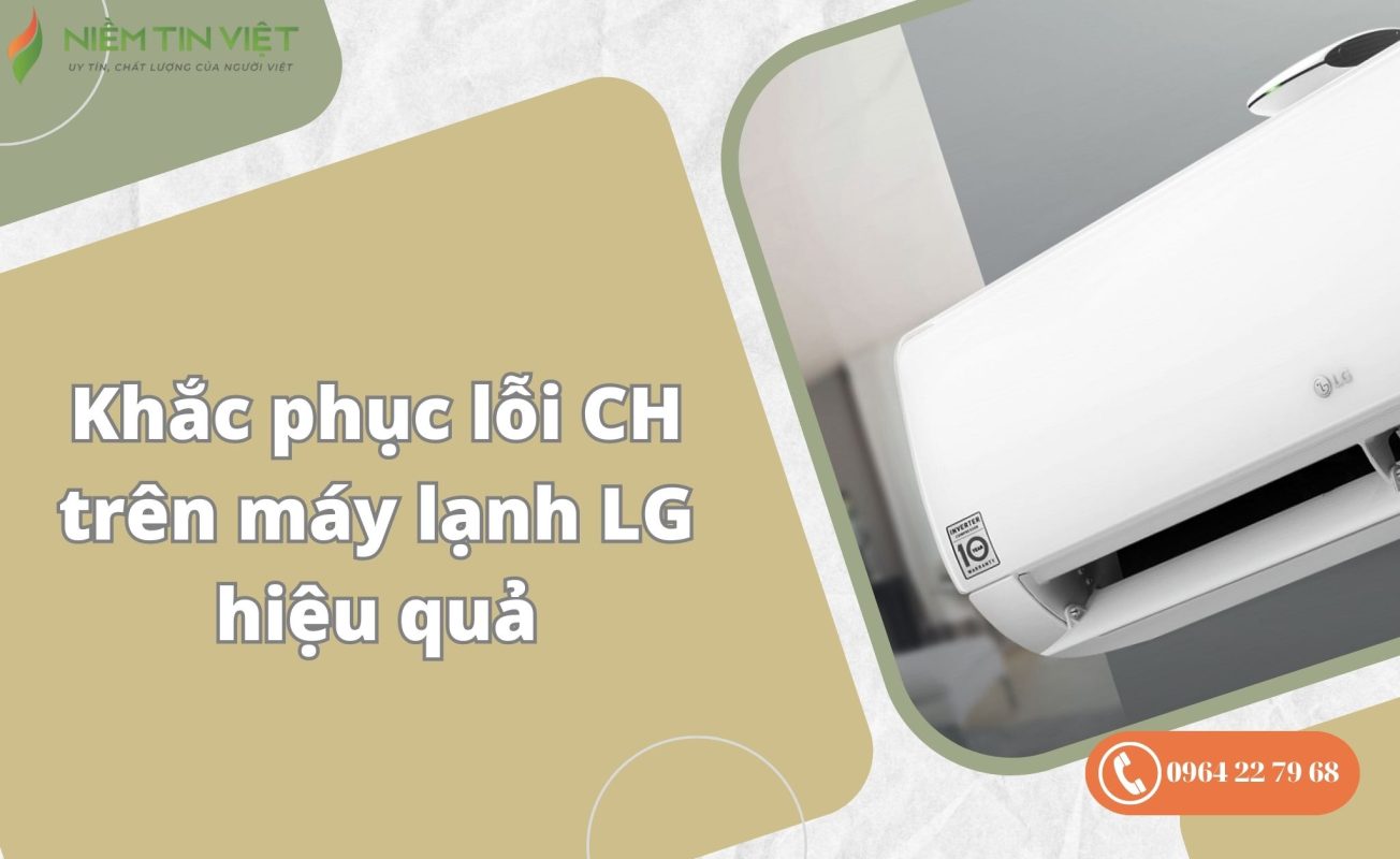 may lanh lg bao loi ch 1 » Điện Lạnh Niềm Tin Việt 2025 máy lạnh LG báo lỗi CH