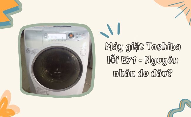 Máy giặt Toshiba báo lỗi E71
