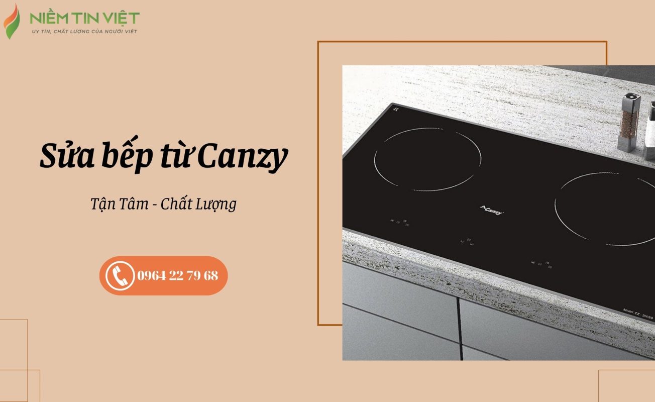 sua bep tu canzy 1 » Điện Lạnh Niềm Tin Việt 2026 sửa bếp từ Canzy