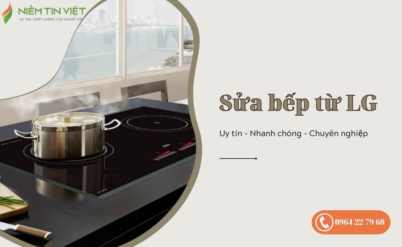 sua bep tu lg 1 » Điện Lạnh Niềm Tin Việt 2025 sửa bếp từ LG