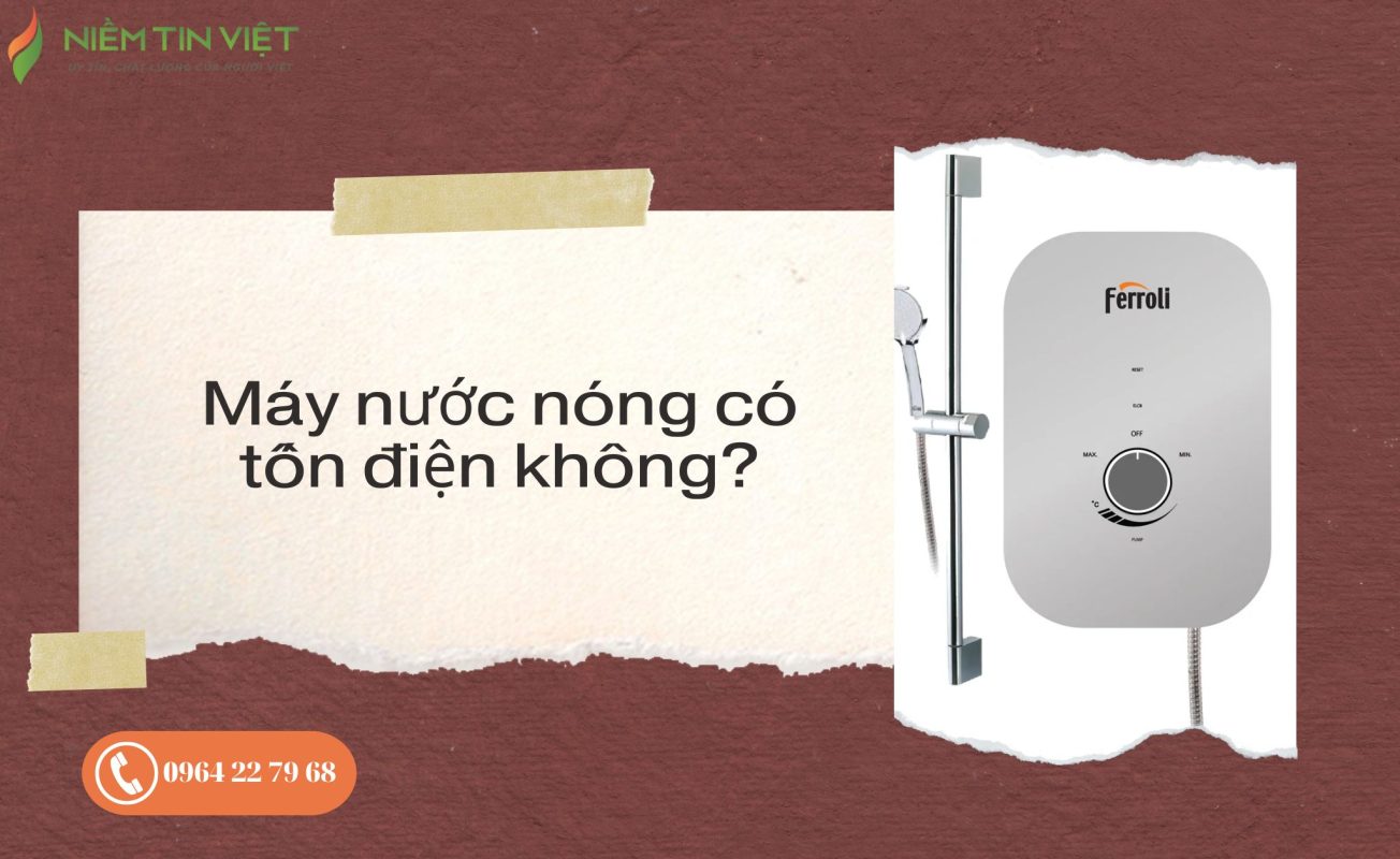 may nuoc nong co ton dien khong 1 » Điện Lạnh Niềm Tin Việt 2026 Máy nước nóng có tốn điện không?