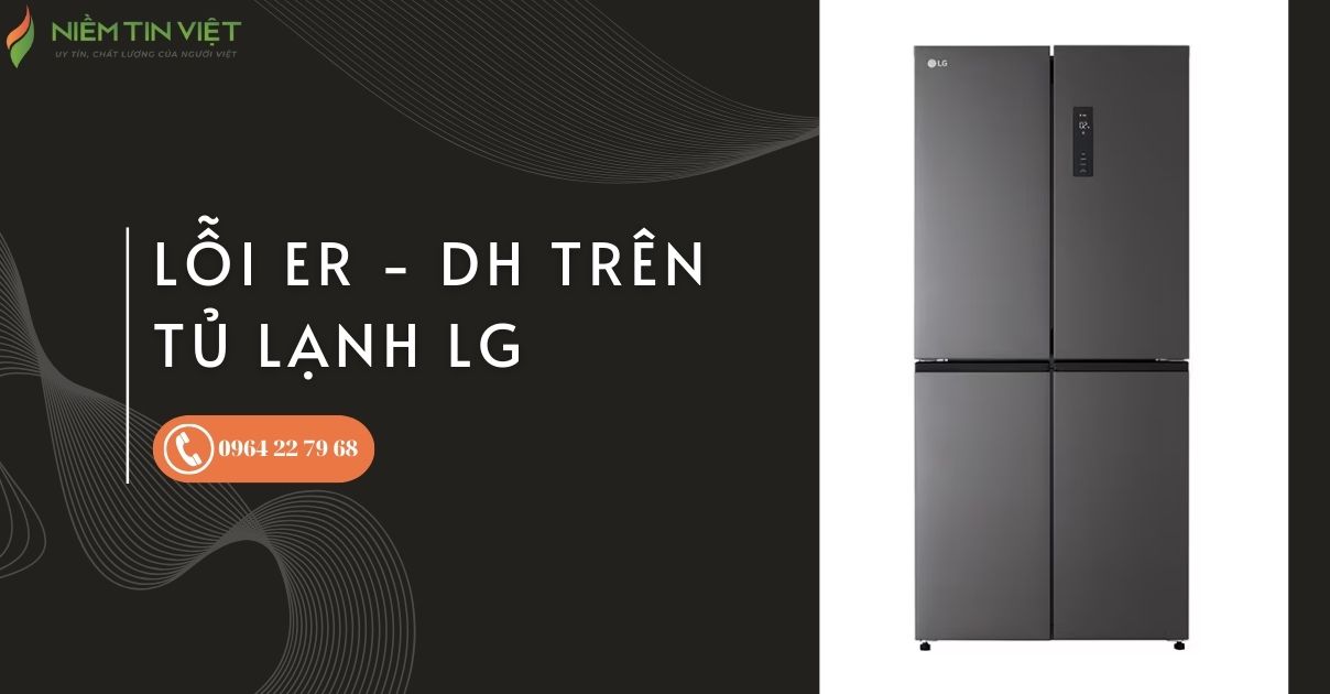 tu lanh lg bao loi er dh 1 » Điện Lạnh Niềm Tin Việt 2025 Tủ Lạnh LG Báo Lỗi Er - dh