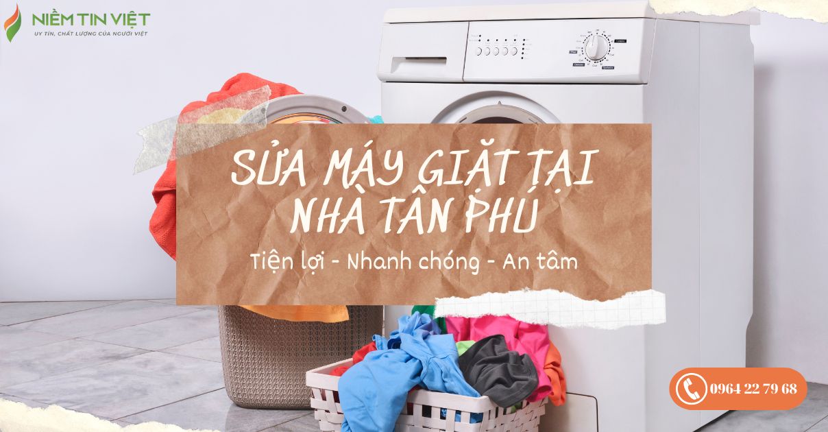 sua may giat tai nha tan phu 1 » Điện Lạnh Niềm Tin Việt 2025 Sửa Máy Giặt Tại Nhà Tân Phú