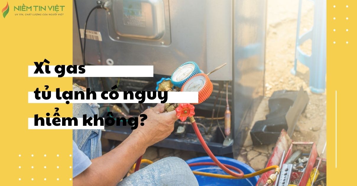 xi gas tu lanh co nguy hiem khong 1 » Điện Lạnh Niềm Tin Việt 2025 Xì Gas Tủ Lạnh Có Nguy Hiểm Không?