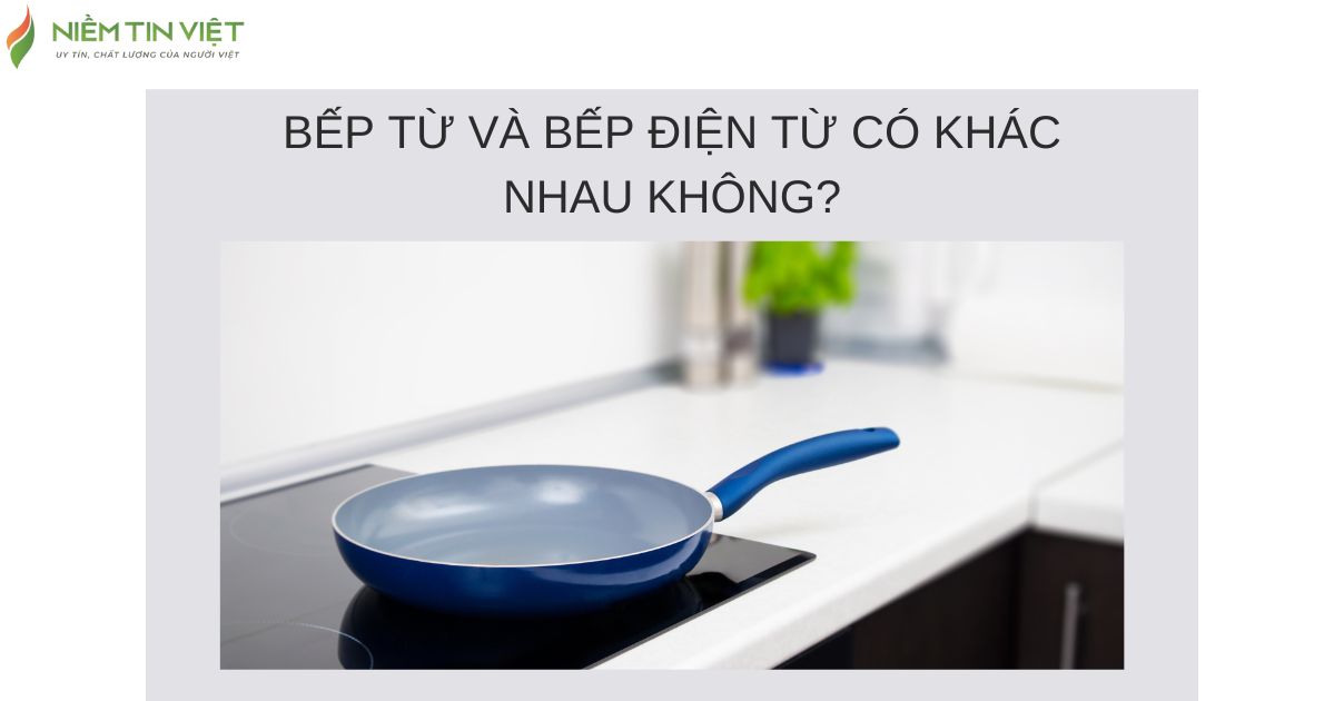 bep tu va bep dien tu co khac nhau khong 1 » Điện Lạnh Niềm Tin Việt 2025 Bếp từ và bếp điện từ có khác nhau không?
