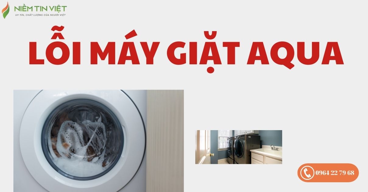 cac loi may giat aqua 1 » Điện Lạnh Niềm Tin Việt 2025 Các lỗi máy giặt Aqua