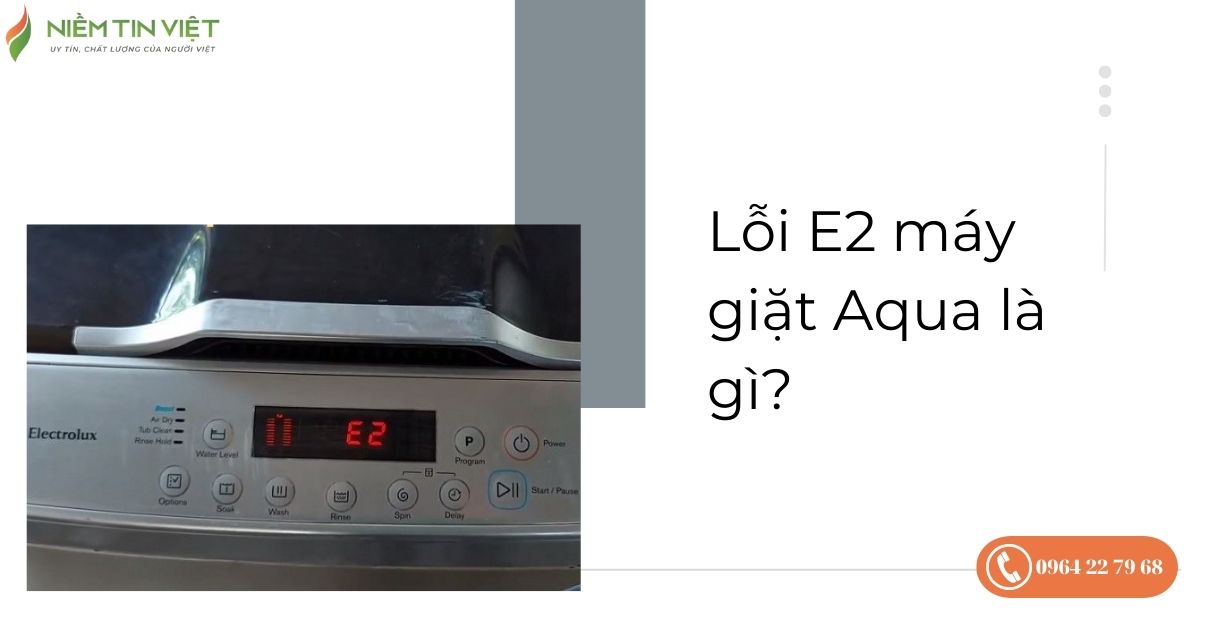 loi may giat aqua e2 1 » Điện Lạnh Niềm Tin Việt 2025 Lỗi máy giặt Aqua E2