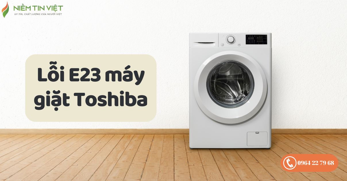 loi e23 may giat toshiba 1 » Điện Lạnh Niềm Tin Việt 2025 lỗi E23 máy giặt Toshiba