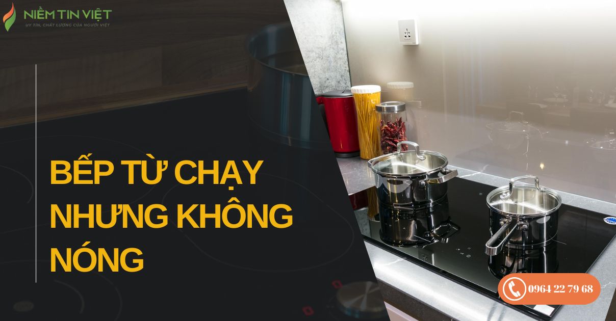 Bếp từ chạy nhưng không nóng