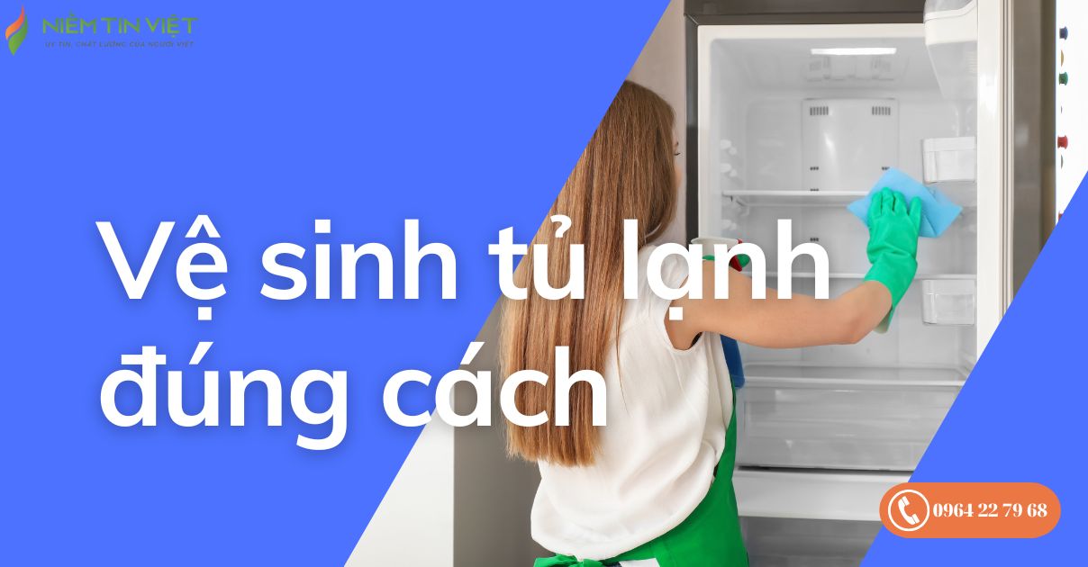 ve sinh tu lanh dung cach 1 » Điện Lạnh Niềm Tin Việt 2025 vệ sinh tủ lạnh đúng cách
