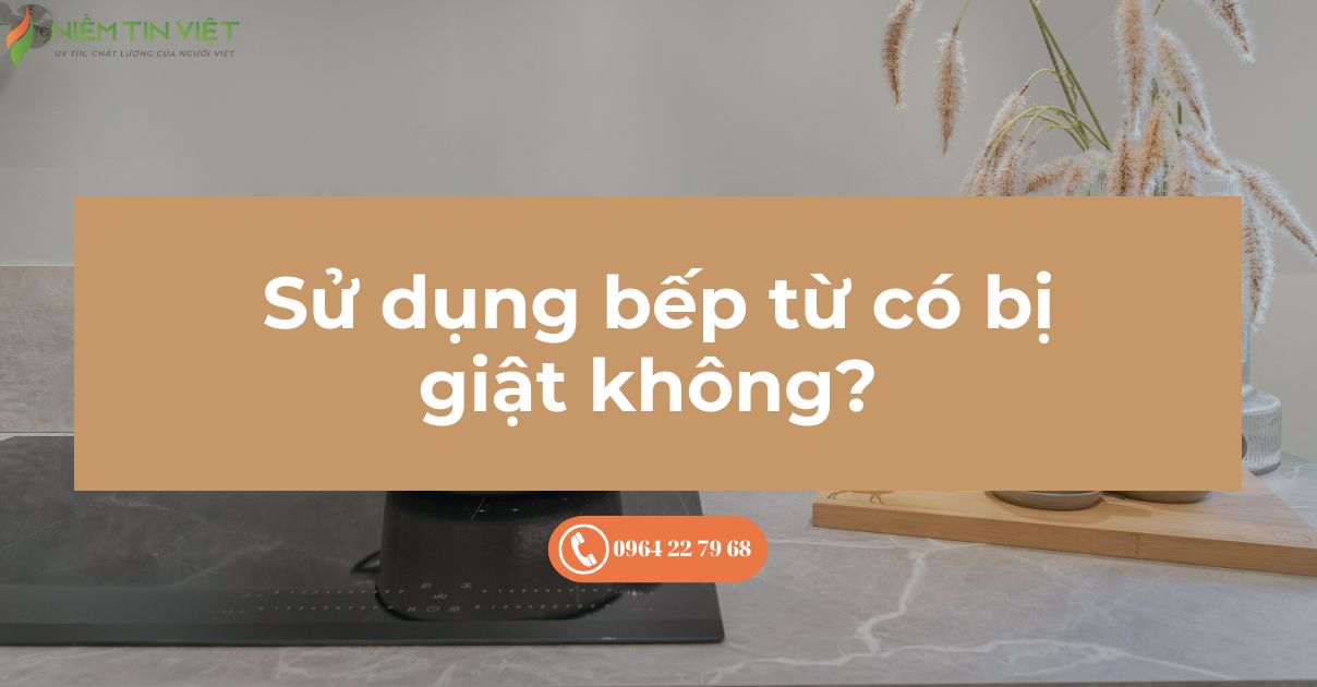 Bếp từ có bị giật không?