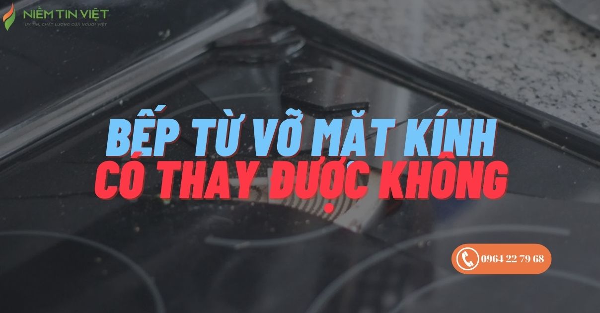 Bếp Từ Vỡ Mặt Kính Có Thay Được Không?
