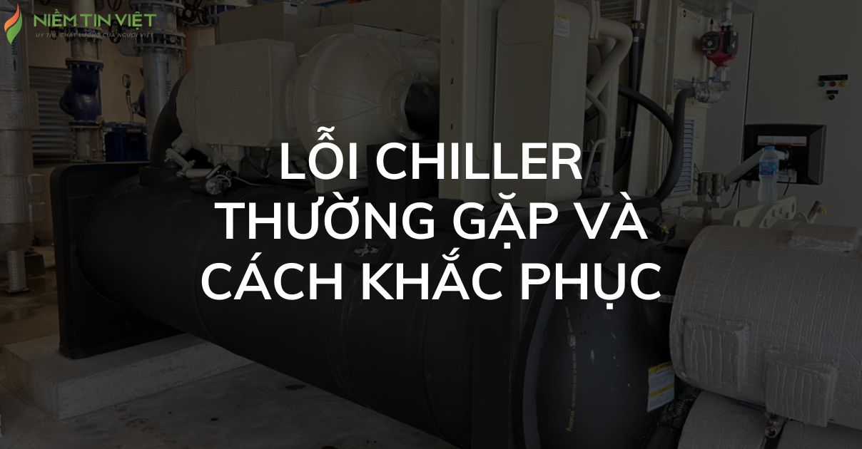 loi thuong gap cua chiller 1 » Điện Lạnh Niềm Tin Việt 2025 lỗi thường gặp của chiller