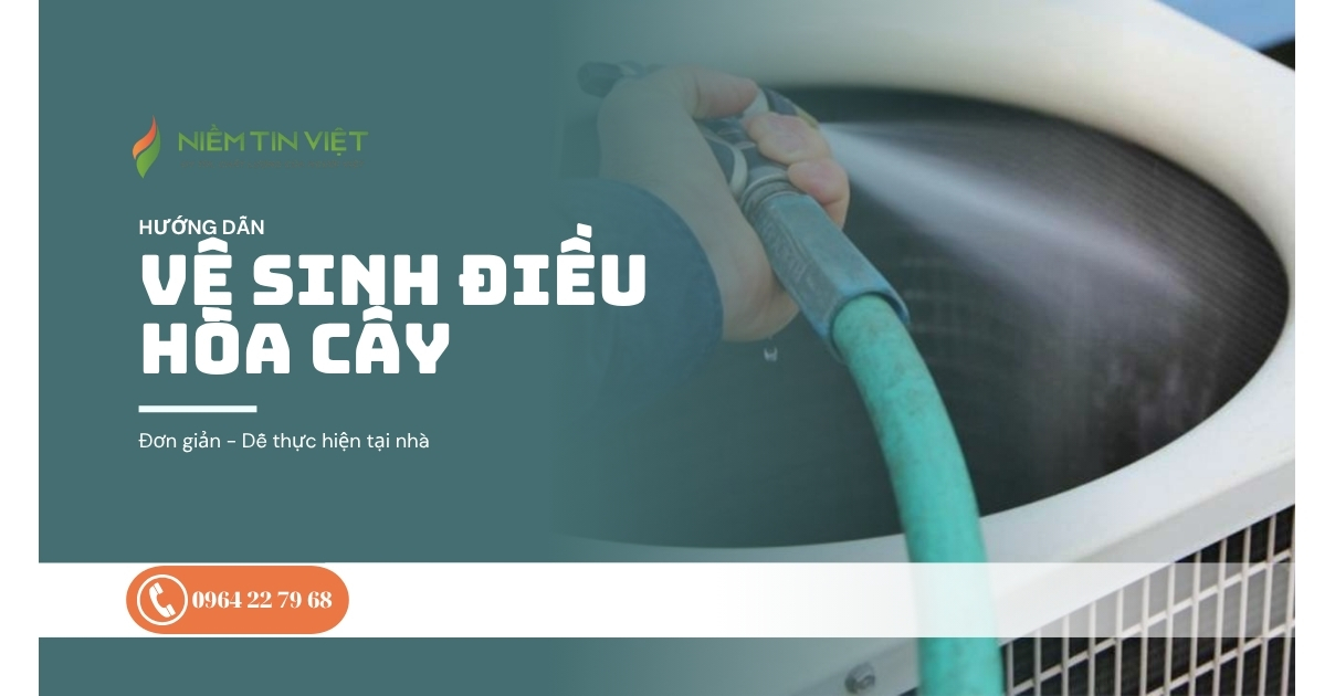 ve sinh dieu hoa cay tai nha 1 Niem Tin Viet » Điện Lạnh Niềm Tin Việt 2025 5 Bước vệ sinh điều hòa cây tại nhà