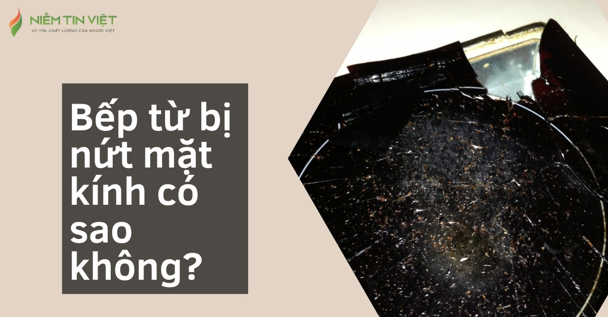 Bếp Từ Bị Nứt Mặt Kính Có Sao Không