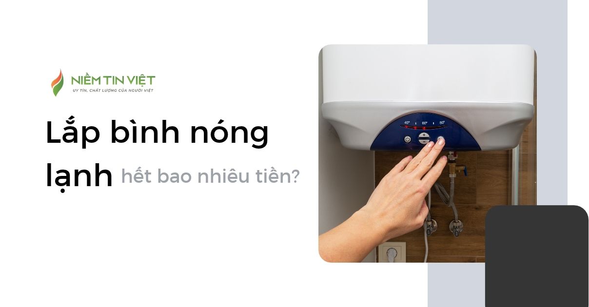 lap binh nong lanh het bao nhieu tien 1 » Điện Lạnh Niềm Tin Việt 2026 lắp bình nóng lạnh hết bao nhiêu tiền